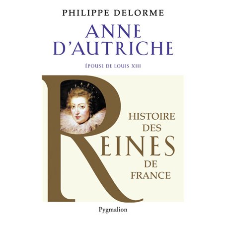 Histoire des reines de France - Anne d'Autriche