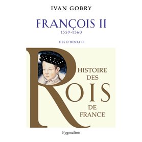 Histoire des Rois de France - Francois II, 1559-1560