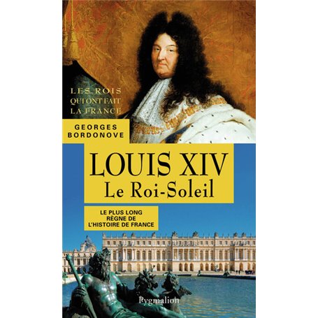 Les Rois qui ont fait la France - Louis XIV, le Roi-Soleil