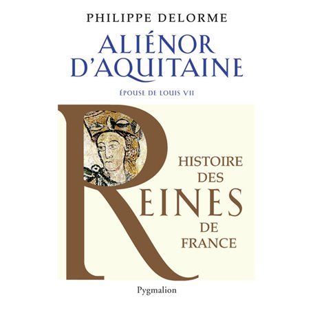 Histoire des reines de France - Aliénor d'Aquitaine