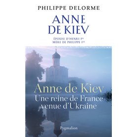 Histoire des reines de France - Anne de Kiev