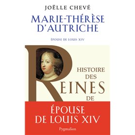 Histoire des reines de France - Marie-Thérèse d'Autriche