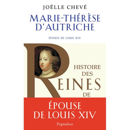 Histoire des reines de France - Marie-Thérèse d'Autriche