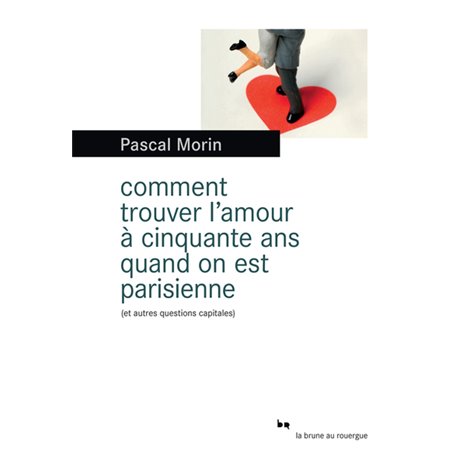 Comment trouver l'amour à cinquante ans  quand on est parisienne (et autres questions capitales)