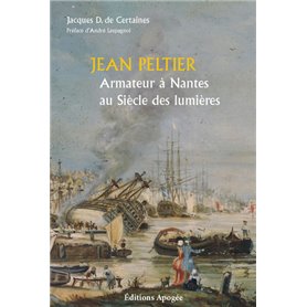 Jean Peltier. Armateur nantais au siècle des lumières