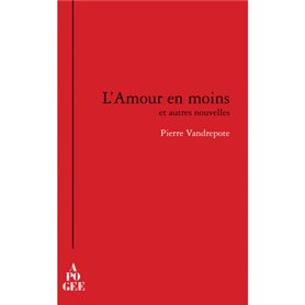 L'amour en moins et autres nouvelles