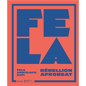 Fela Anikulapo Kuti. Rébellion Afrobeat