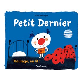 Petit Dernier - Courage, au lit !