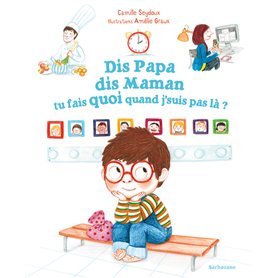 Dis Papa, dis Maman, tu fais quoi quand j'suis pas là ?