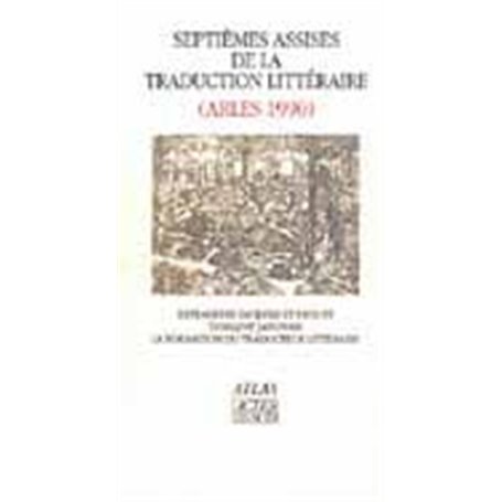 Actes des 7ème assises de la traduction littéraire (Arles 1990