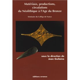 Matériaux, productions, circulations du Néolitique à l'Âge du Bronze