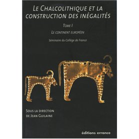 Le Chalcolithique et la construction des inégalités - Tome I