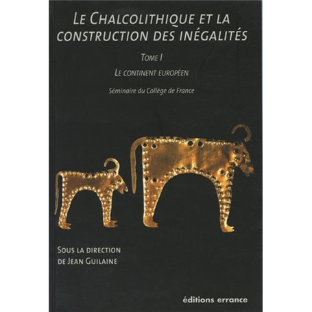 Le Chalcolithique et la construction des inégalités - Tome I