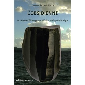 Obsidienne. Témoin d'échanges en Méditerranée préhistorique