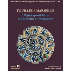 Fouilles à Marseille. Objets quotidiens médiévaux et modernes