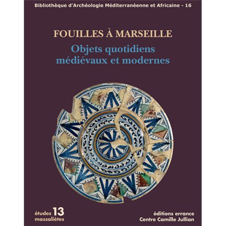 Fouilles à Marseille. Objets quotidiens médiévaux et modernes