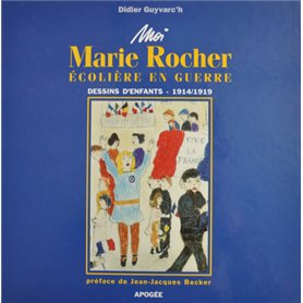 MOI MARIE ROCHER ECOLIERE EN GUERRE