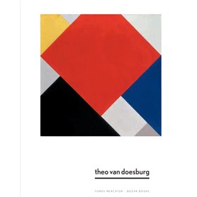 Theo Van Doesburg. Une nouvelle expression de la vie, de l'art et de la technologie