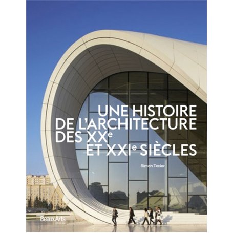 UNE HISTOIRE DE L'ARCHITECTURE DES XXE ET XX1E SIECLES