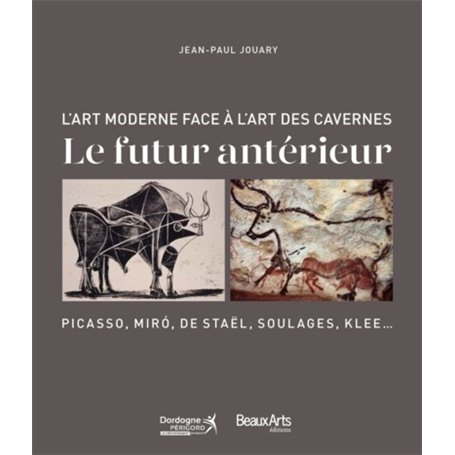 FUTUR ANTERIEUR: L'ART DE NOTRE EPOQUE FACE A L'ART PALEOLITHIQUE