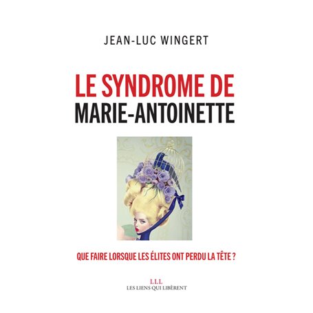 Le syndrome de Marie-Antoinette