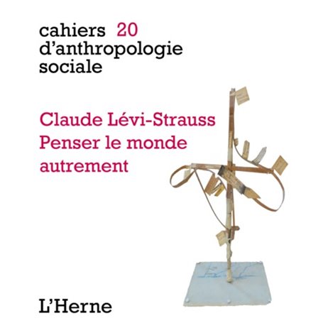 CLAUDE LEVI STRAUSS.PENSER LE MONDE AUTREMENT