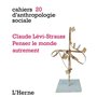 CLAUDE LEVI STRAUSS.PENSER LE MONDE AUTREMENT