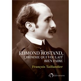 Edmond Rostand, L'homme qui voulait bien faire