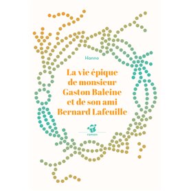 La vie épique de monsieur Gaston Baleine et de son ami Bernard Lafeuille