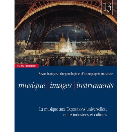 Musique-Images-Instruments - n°13 - La musique aux Expositions universelles : entre industries et cu