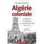 Algérie coloniale. musulmans et chrétiens : le contrôle de l'Etat (1830-1914)