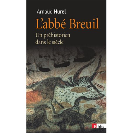L'Abbé Breuil. Un préhistorien dans le siècle