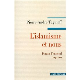 L'Islamisme et nous. Penser l'ennemi imprévu