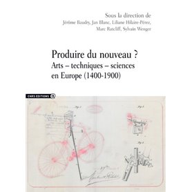 Produire du nouveau ? - Arts - techniques - sciences en Europe (1400-1900)