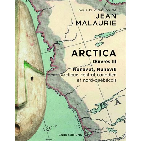 Arctica. Oeuvres III - Nunavut, Nunavik. Arctique central canadien et nord-québécois