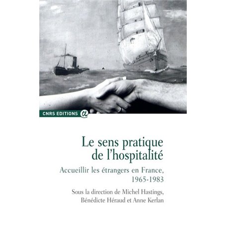 Le sens pratique de l'hospitalité. Accueillir les étrangers en France, 1965-1983