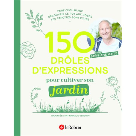 150 drôles d'expressions pour cultiver son jardin