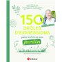 150 drôles d'expressions pour cultiver son jardin