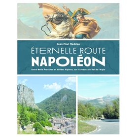 Eternelle Route Napoléon - Entre Belle Provence etVallées Alpines, sur les traces du Vol de l'aigle