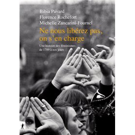 Ne nous libérez pas, on s'en charge - Une histoire des féminismes de 1789 à nos jours