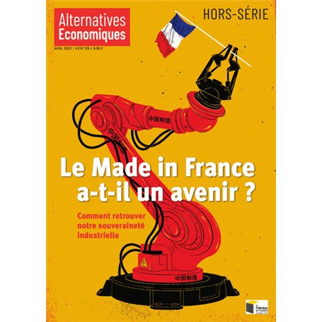 Hors-série - Le Made in France a-t-il un avenir ? - N° 125 Comment retrouver notre souveraineté indu