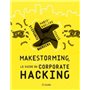 Makestorming, le guide du Corporate Hacking