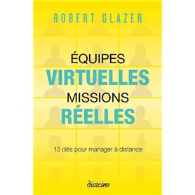 Equipes virtuelles, missions réelles - 13 clés pour manager à distance