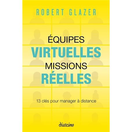 Equipes virtuelles, missions réelles - 13 clés pour manager à distance