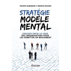 Stratégie modèle mental - Cracker enfin le code des organisations pour les remettre en mouvement