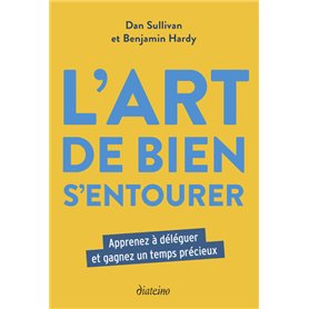 L'Art de bien s'entourer - Apprenez à déléguer et gagnez un temps précieux