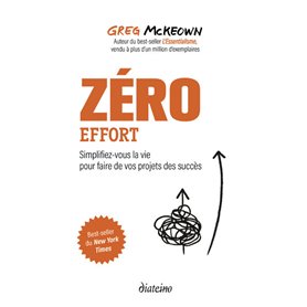 Zero effort - Simplifiez-vous la vie pour faire de vos projets des succès