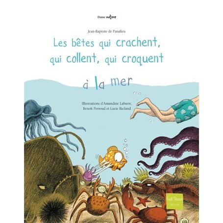 Les Bêtes qui crachent, qui collent, qui croquent à la mer