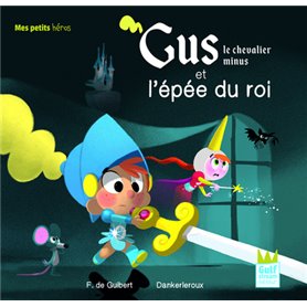 Gus le chevalier minus et l'épée du roi