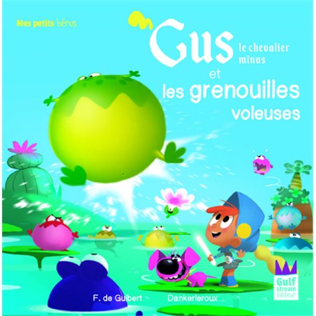 Gus le chevalier minus et les grenouilles voleuses